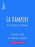 Etienne-Léon de Lamothe-Langon - La Vampire - Ou La vierge de Hongrie.