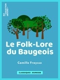 Camille Fraysse - Le Folk-Lore du Baugeois - Recueil de légendes, traditions, croyances et superstitions populaires.