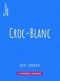 Jack London et Paul Gruyer - Croc-Blanc.