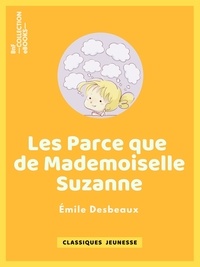 Emile Desbeaux et Léon Benett - Les Parce que de mademoiselle Suzanne.