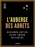 Benjamin Antier et Jules Lermina - L'Auberge des Adrets - Histoire véridique de Robert Macaire et de son ami Bertrand.