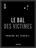 Pierre Alexis de Ponson du Terrail - Le Bal des victimes.