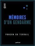 Pierre Alexis de Ponson du Terrail - Mémoires d'un gendarme.