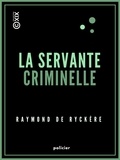 Raymond de Ryckère - La Servante criminelle - Étude de criminologie professionnelle.