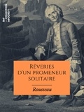 Jean-Jacques Rousseau - Rêveries d'un promeneur solitaire.