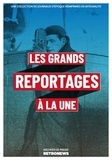  Collectif - Les Grands Reportages à la une - Une collection de journaux d’époque réimprimés en intégralité.