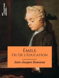 Jean-Jacques Rousseau - Émile - Ou De l'éducation.