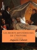 Augustin Cabanès - Les Morts mystérieuses de l'Histoire - Rois, reines et princes français de Charlemagne à Napoléon III - Texte intégral.