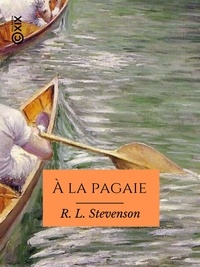 Robert Louis Stevenson - À la pagaie - Sur l'Escaut, le canal de Willbrocke, la Sambre et l'Oise.