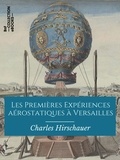 Charles Hirschauer - Les Premières Expériences aérostatiques à Versailles - 19 septembre 1783 - 23 juin 1784.