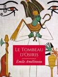 Emile Amélineau - Le Tombeau d'Osiris - Monographie de la découverte faite en 1897-1898.