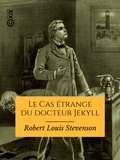 Robert Louis Stevenson et Berthe Julienne Low - Le Cas étrange du docteur Jekyll.