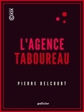 Pierre Delcourt - L'Agence Taboureau - Célérité et discrétion.