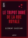 Clément Casciani - Le Tripot doré de la rue Royale - Paris bohème.