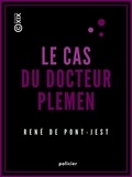 René De Pont-Jest - Le Cas du docteur Plemen - Mémoires d'un détective.