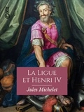 Jules Michelet - La Ligue et Henri IV - Histoire de France.