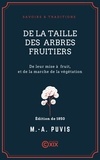 Marc-Antoine Puvis - De la taille des arbres fruitiers - De leur mise à fruit, et de la marche de la végétation.