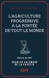 Charles Calemard de la Fayette - L'Agriculture progressive à la portée de tout le monde.