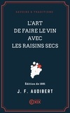 Joseph François Audibert - L'Art de faire le vin avec les raisins secs.