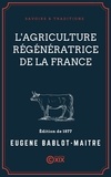 Eugène Bablot-Maitre - L'Agriculture régénératrice de la France.
