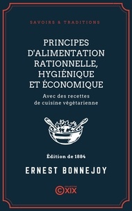 Ernest Bonnejoy - Principes d'alimentation rationnelle, hygiénique et économique - Avec des recettes de cuisine végétarienne.