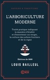 Louis Bailleul - L'Arboriculture moderne - Traité pratique indiquant la manière d'établir et d'entretenir un verger, la culture des arbres fruitiers et de la vigne.