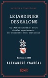 Alexandre Ysabeau - Le Jardinier des salons - Ou l'Art de cultiver les fleurs dans les appartements, sur les croisées et sur les balcons.