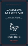Henri Coupin - L'Amateur de papillons - Guide pour la chasse, la préparation et la conservation.