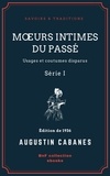 Augustin Cabanès - Mœurs intimes du passé - Usages et coutumes disparus - Série I.