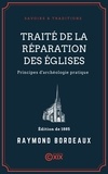 Raymond Bordeaux et Gustave-Amable Prevost - Traité de la réparation des églises - Principes d'archéologie pratique.