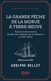 Adolphe Bellet - La Grande Pêche de la morue à Terre-Neuve - Depuis la découverte du Nouveau Monde par les Basques au XIVe siècle.