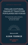 Alban Fournier - Vieilles coutumes, usages et traditions populaires des Vosges - Provenant des cultes antiques, et particulièrement de celui du soleil.