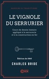 Charles Bride - Le Vignole du serrurier - Cours de dessin linéaire appliqué à la serrurerie et à la construction en fer.