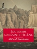 Albine de Montholon - Souvenirs sur Sainte-Hélène.