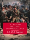 Charles Saint-Nexant de Gagemon - De la gloire militaire du maréchal Ney.
