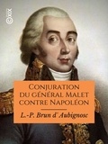 L.-P. Brun d' Aubignosc - Conjuration du général Malet contre Napoléon.