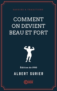 Albert Surier - Comment on devient beau et fort - Traité pratique et élémentaire de culture physique.
