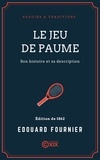 Edouard Fournier - Le Jeu de paume - Son histoire et sa description.