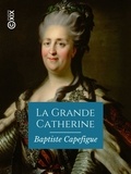 Baptiste Capefigue - La Grande Catherine - Impératrice de Russie.