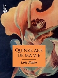 Loïe Fuller et Anatole France - Quinze ans de ma vie.