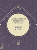 Albert Coste - Les Phénomènes psychiques occultes - État actuel de la question.