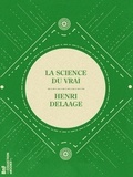 Henri Delaage - La Science du vrai - ou Les Mystères de la vie, de l'amour, de l'éternité et de la religion dévoilés.