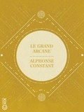 Alphonse Constant - Le Grand Arcane - Ou L'occultisme dévoilé.