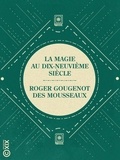 Roger Gougenot des Mousseaux - La Magie au dix-neuvième siècle - Ses agents, ses vérités, ses mensonges.