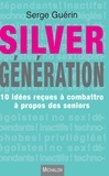 Serge Guérin - Silver generation - 10 idées reçues à combattre à propos des seniors.
