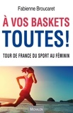 Fabienne Broucaret - A vos baskets toutes ! - Tour de France du sport au féminin.