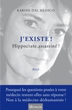 Karine Dal Medico - J'existe ! Hippocrate assassiné ?.