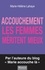 Marie-Hélène Lahaye - Accouchement - Les femmes méritent mieux.