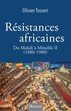 Olivier Tosseri - Résistances africaines - Du Mahdi à Ménélik II (1880-1900).