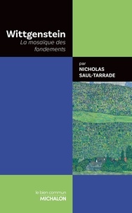 Nicholas Saul-Tarrade - Wittgenstein - La mosaïque des fondements.